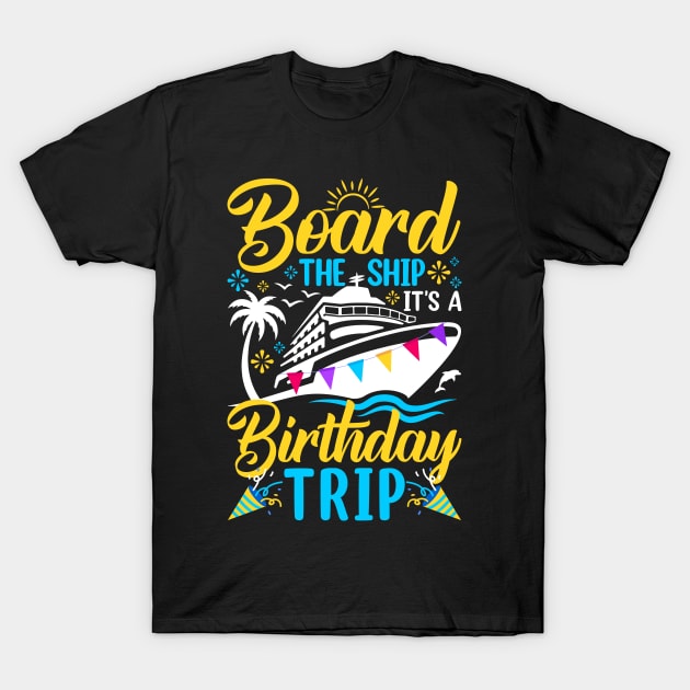 Board The Ship It's A Birthday Trip T-Shirt by sinhocreative